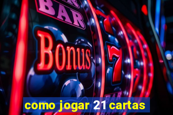 como jogar 21 cartas